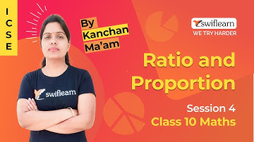 Ratio & Proportions | ICSE Class 10 Maths | Online Classes | Session 4 - Swiflearn
