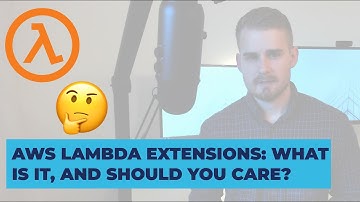 AWS Lambda Extensions: What Is It & Should You Care About It?