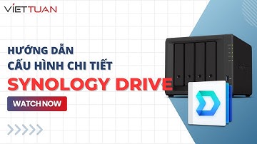 Hướng dẫn cài đặt và sử dụng Synology Drive đúng cách nhất!