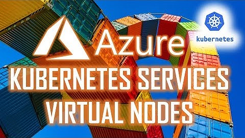 Azure Kubernetes Service Virtual Nodes