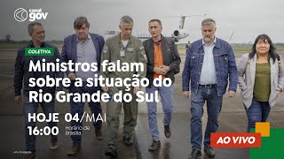 🔴 Ministros falam sobre a situação do Rio Grande do Sul