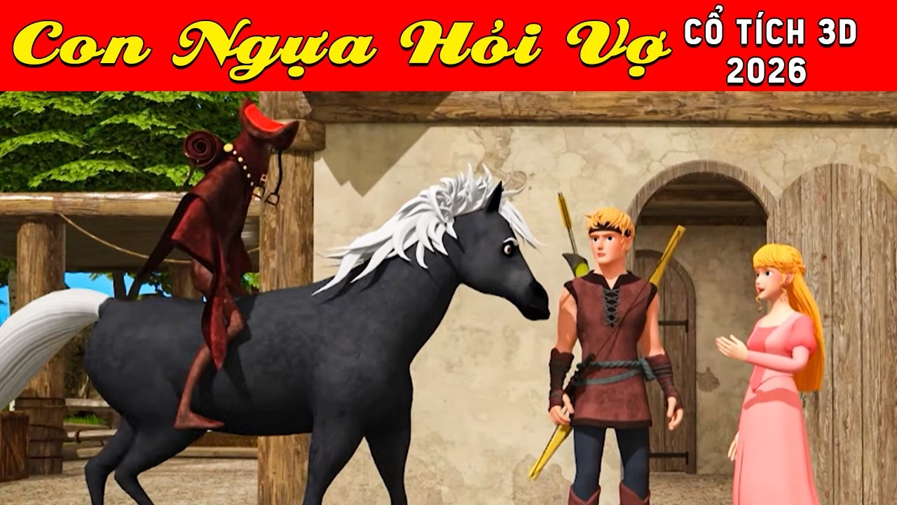 Cổ tích 3D tết Việt Nam 2026 - CON NGỰA HỎI VỢ - Bài học cuộc sống - Cổ tích sự tích Việt 2026