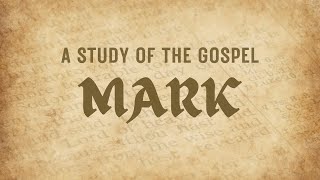 A Study of the Gospel of Mark (5.15.2022)