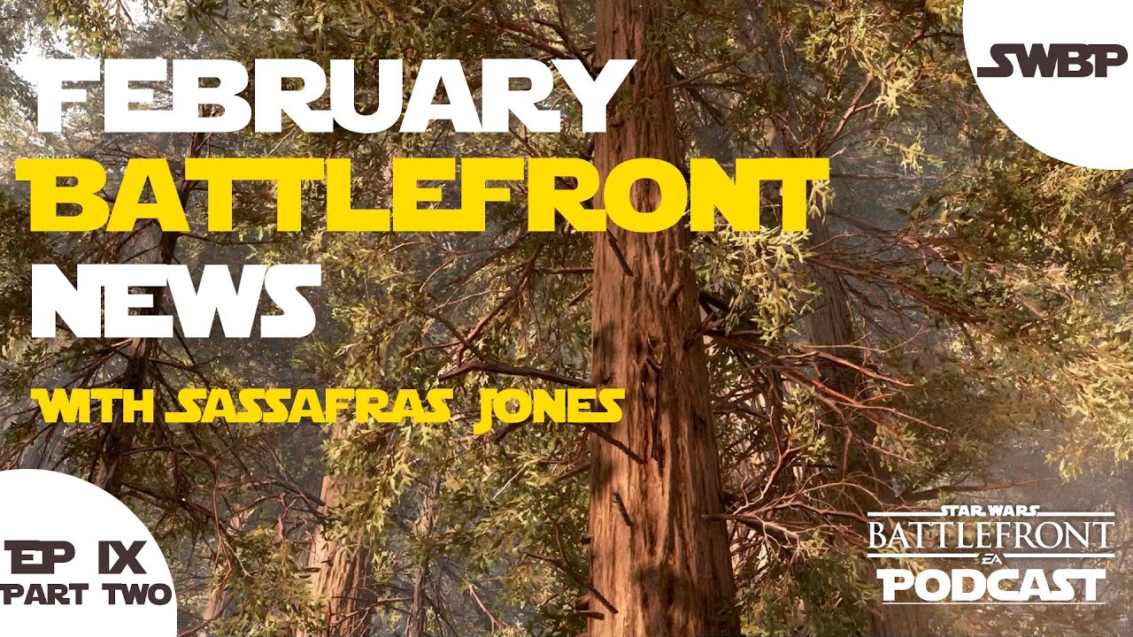February Battlefront News W/ Sassafras Jones | SWBP | Ep 9 | Part 2 | Star Wars Battlefront Podcast