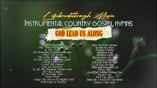 GOD LEAD US ALONG/Lifebreakthrough Music Instrumental Country Gospel Hymns