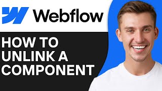 HOW TO UNLINK A COMPONENT IN WEBFLOW (2026)