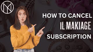 How To Cancel IL Makiage Subscription?