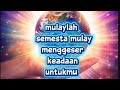 Mulaylah semesta mulay menggeser keadaan mu, aku adalah ruhmu 
