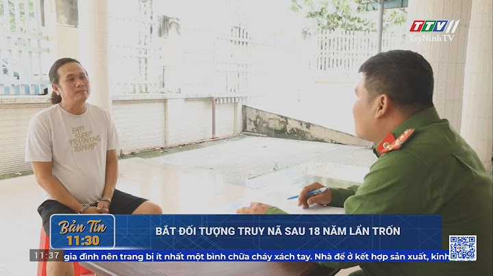 Bắt đối tượng truy nã sau 18 năm lẩn trốn | AN NINH HÌNH SỰ | TayNinhTV