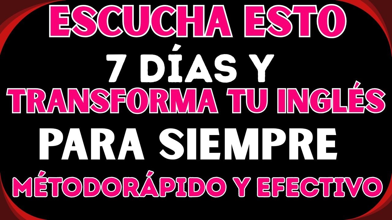 ESCUCHA ESTO 7 DÍAS y TRANSFORMA tu INGLÉS para SIEMPRE 🚀🔥 | Método Rápido y Efectivo
