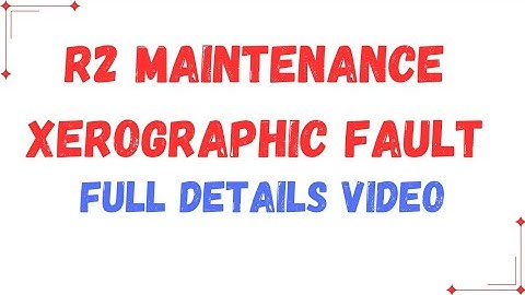 R2 Maintenance Required & Xerographic Fault Full Detail Video For Xerox User 5775/5875