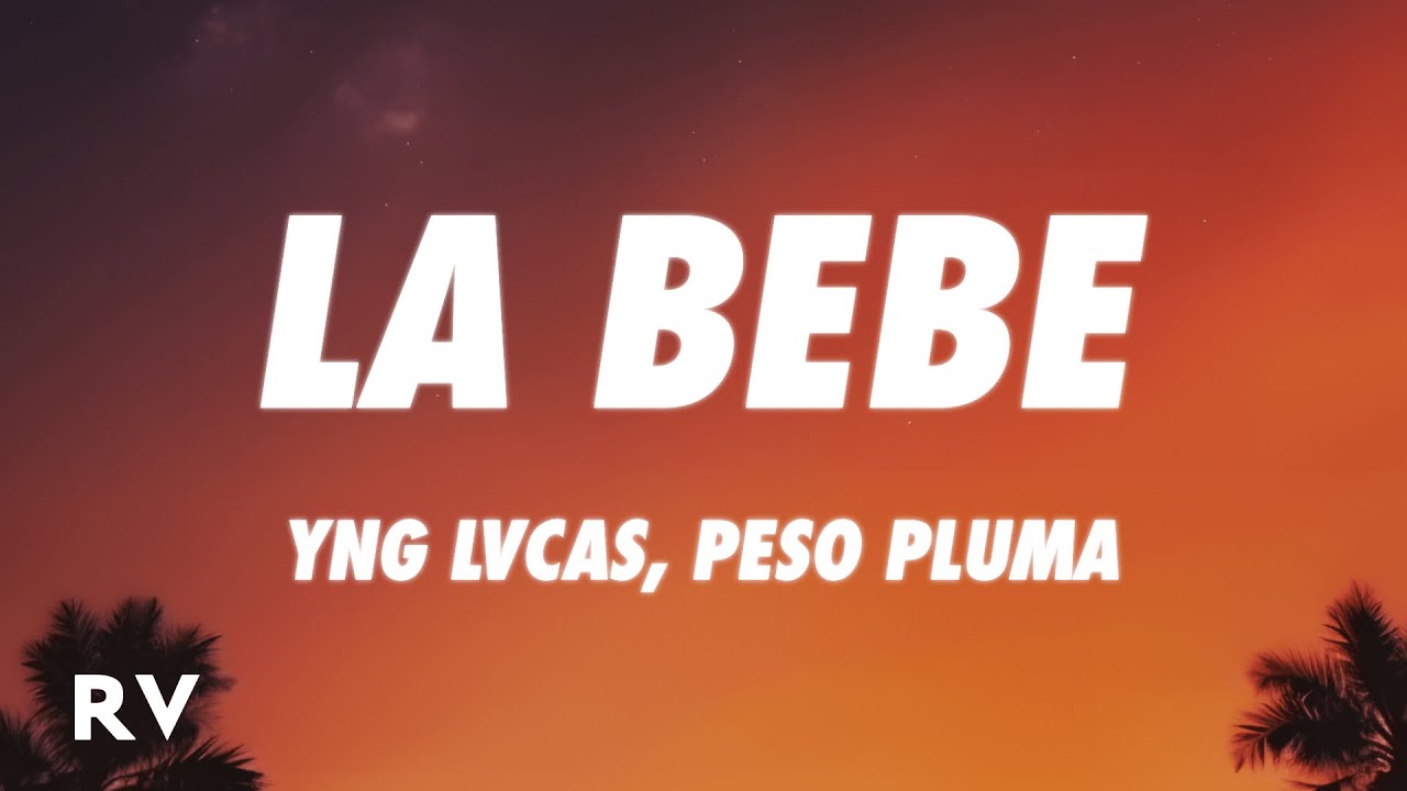 Yng Lvcas & Peso Pluma - La Bebe (Remix) (Letra/Lyrics) - YouTube