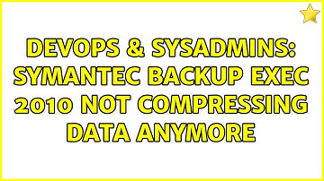 DevOps & SysAdmins: Symantec Backup Exec 2010 not compressing data anymore (3 Solutions!!)