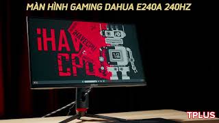 Chỉ hơn 3 triệu đã có MÀN HÌNH GAMING 240HZ SIÊU RẺ DAHUA E240A