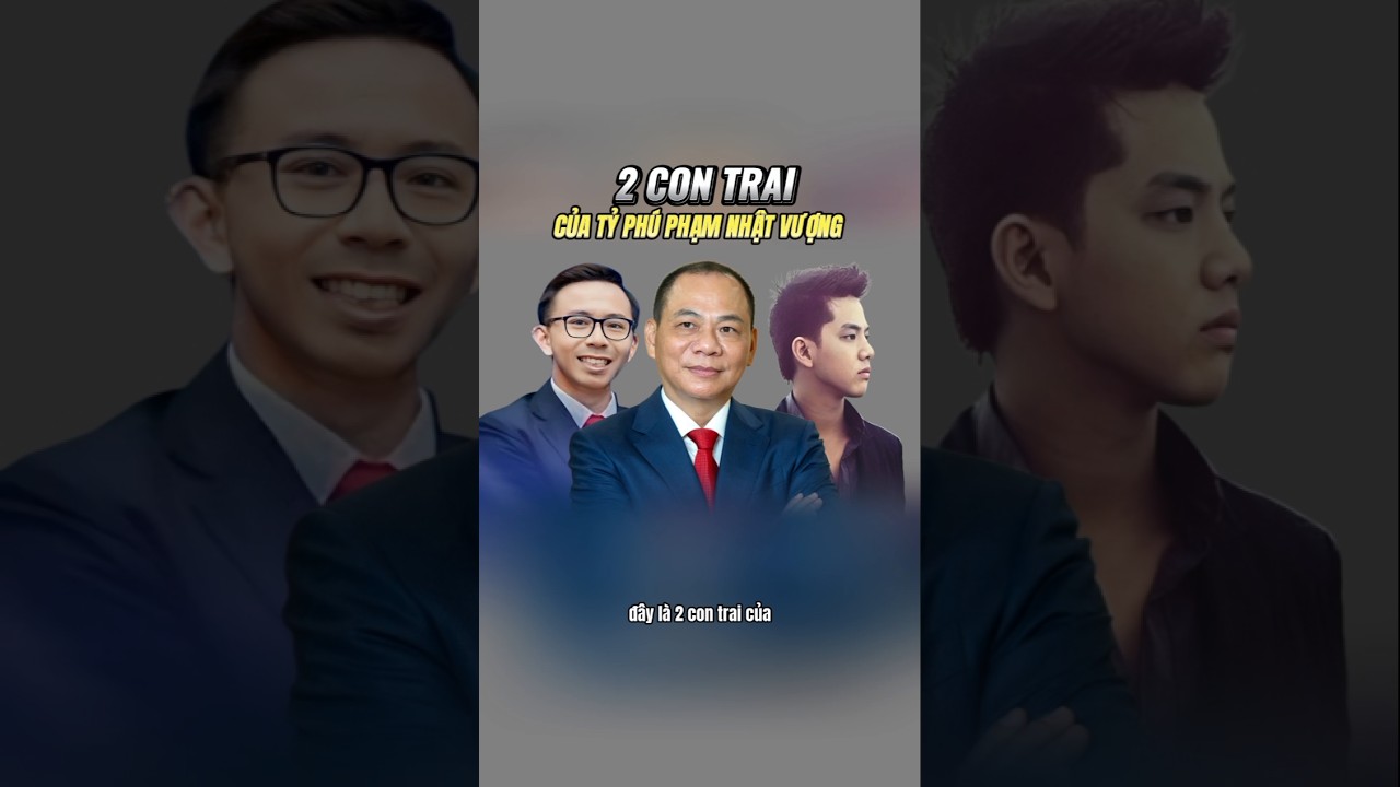 2 Người con trai của tỷ phú Phạm Nhật Vượng