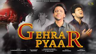 Gehra Pyaar | OFFICIAL VIDEO | Sung By Ps.Rahul Kadam Ft.@ashishkhatriofficia | GOOD FRIDAY SPECIAL 