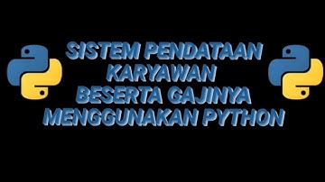 Membuat Program Sistem Pendataan Karyawan Beserta Gaji dengan Python