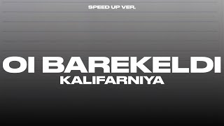 KALIFARNIYA - Oi Barekeldi ( Speed Up Ver. )