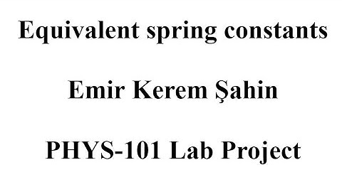Equivalent spring constants - Bilkent University PHYS-101 Lab Project
