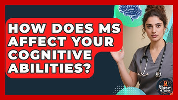 How Does MS Affect Your Cognitive Abilities? - MS Support Network