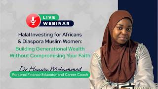 Halal Investing for Africans & Diaspora Muslim Women — Live Webinar