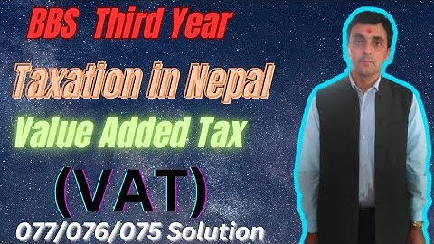 BBS Third Year || Taxation In Nepal || Value Added Tax || 077/076/075 Solution || Pradeep Adhikary