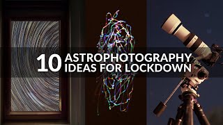 10 Backyard Astrophotography Ideas for Lockdown