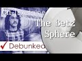 The betz sphere  explained and debunked