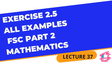 Exercise 2.5 All Examples | FSc Part 2 Mathematics | Lecture 37