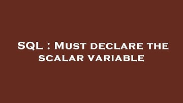 SQL : Must declare the scalar variable