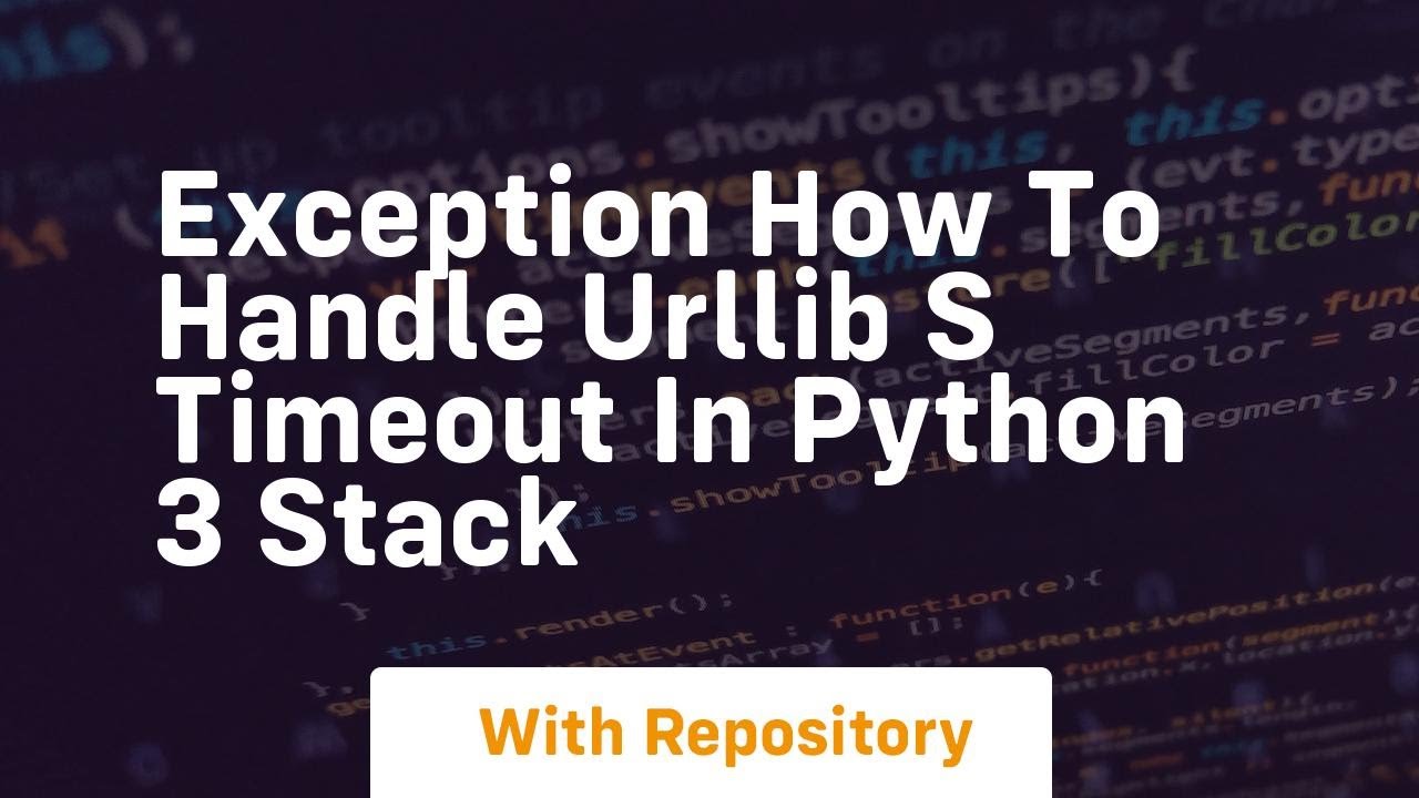 exception How to handle urllib s timeout in Python 3 Stack - YouTube