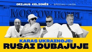 Karas Ukrainoje: rusai Dubajuje. Orijaus kelionės. 3 sezonas, 11 laida.