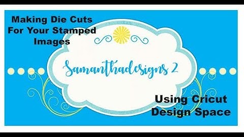 Creating "Dies Cuts" to go with Stamped Images- Cricut #samanthadesigns2