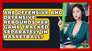 Are Offensive and Defensive Rebounds Per Game Tracked Separately in Basketball?