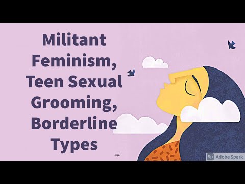 Militant Feminism, Teen Sexual Grooming, Borderline Types (Interview Excerpts)