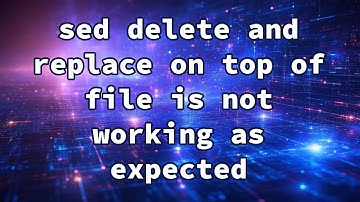 sed delete and replace on top of file is not working as expected