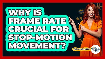 Why Is Frame Rate Crucial For Stop-motion Movement? - The Comedy Reel