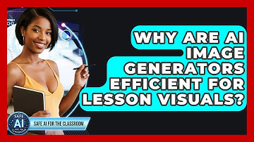 Why Are AI Image Generators Efficient For Lesson Visuals? - Safe AI for The Classroom