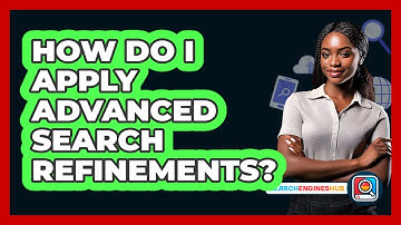 How Do I Apply Advanced Search Refinements?