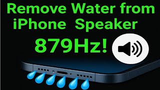 Remove Water from iPhone Speaker using 879Hz Sound | 100%
