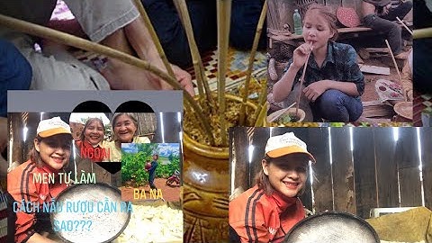 Cách Nấu Rượu Cần - Rượu Ghè Của Người Ba Na?? - Đeng Núi
