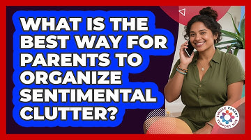 What Is The Best Way For Parents To Organize Sentimental Clutter? - Single Parent Support Hub