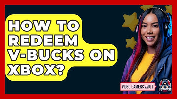 How To Redeem V-Bucks On Xbox? - Video Gamers Vault