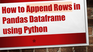 How to Append Rows in Pandas Dataframe using Python