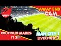 2 Nil Liverpool! Coutinho Scores | Man City 1 - 4 Liverpool| Away End Cam