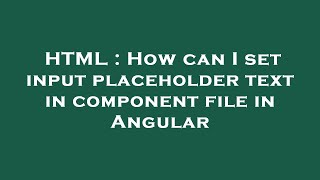 HTML : How can I set input placeholder text in component file in Angular