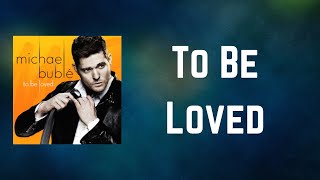 Michael Bublé - To Be Loved (Lyrics)