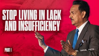 Stop Living in Lack and Insufficiency | Part-1 | Dr. Samuel Patta