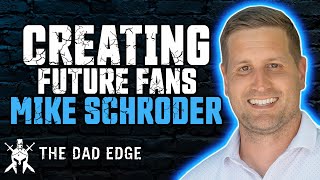 Creating Future Fans and Connection with Our Kids with Mike Schroder by The Dad Edge 60 views 1 month ago 45 minutes