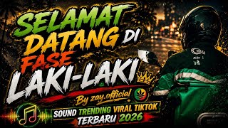 SELAMAT DATANG DI FASE LAKI-LAKI SESUNGGUHNYA - SOUND TRENDING || VIRAL TIKTOK TERBARU 2026